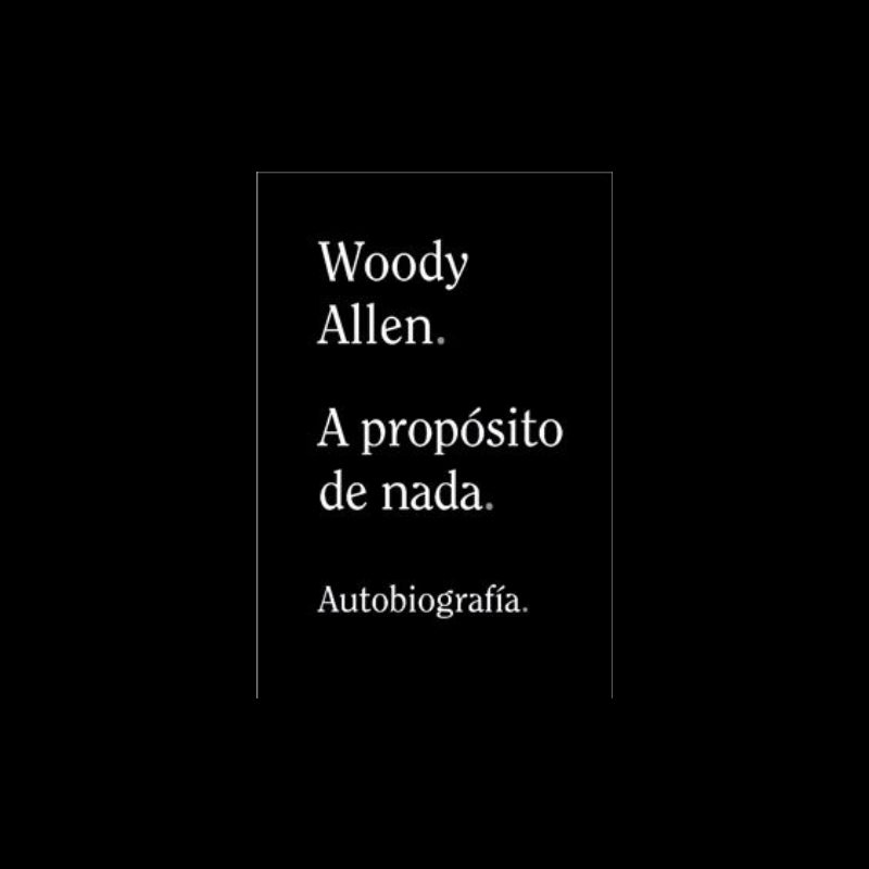 Libro "A Propósito De Nada" Woody Allen