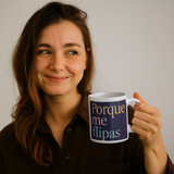 Taza con Mensaje "Porque Me Flipas"