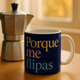 Taza con Mensaje "Porque Me Flipas"