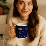 Taza con Mensaje "Porque Me Flipas"